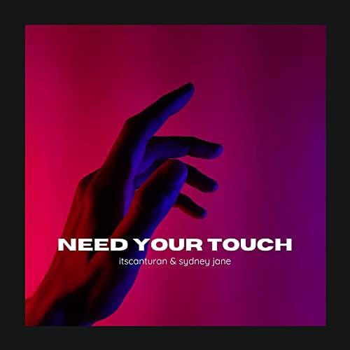 itscanturan en duo avec Sydney Jane pour Need Your Touch