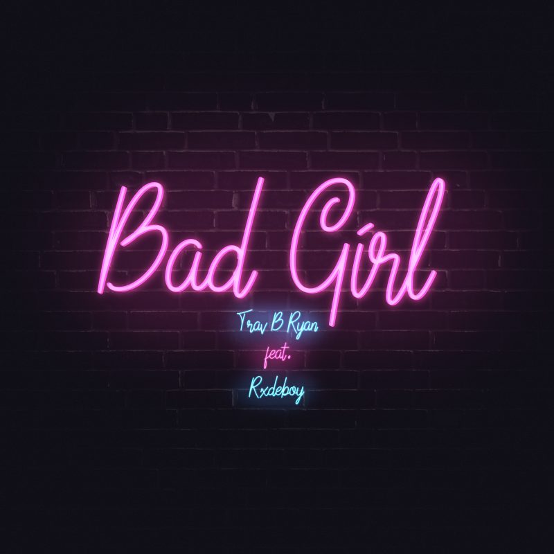 Le retour de Trav B Ryan avec le titre Rap-RnB « Bad Girl »