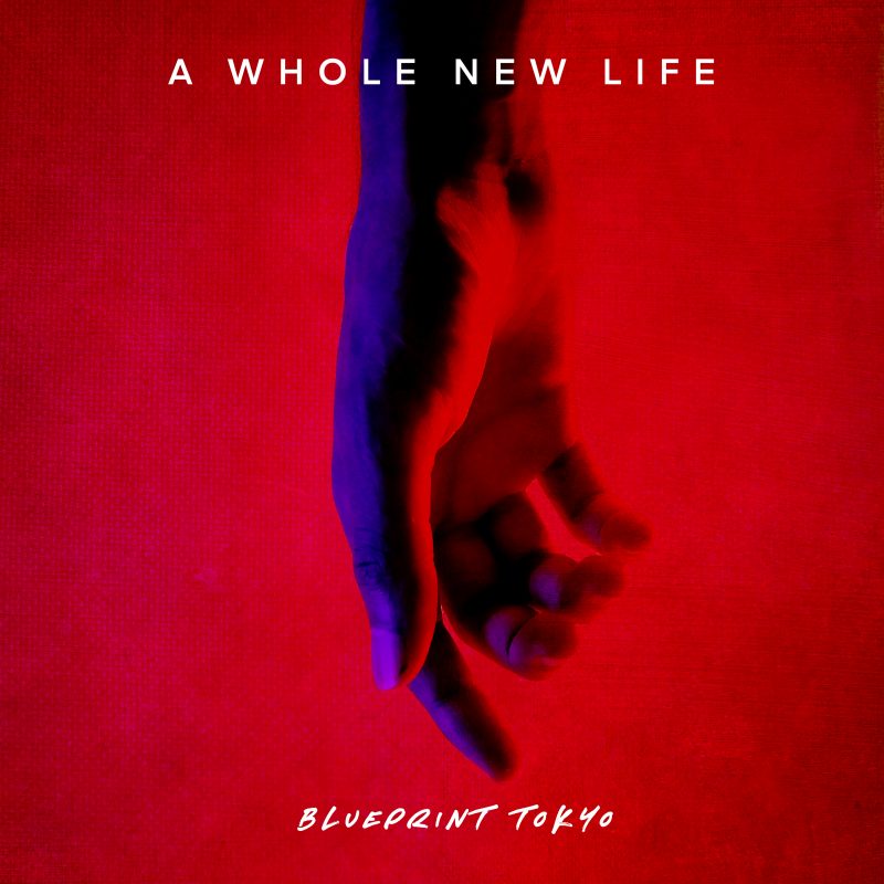 Découvrez l’EP Rock de Blueprint Tokyo nommé « A Whole New Life »