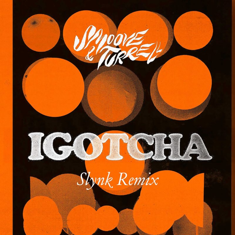 Redécouvrez « IGOTCHA » de Smoove & Turrell avec le Remix Entraînant de Slynk