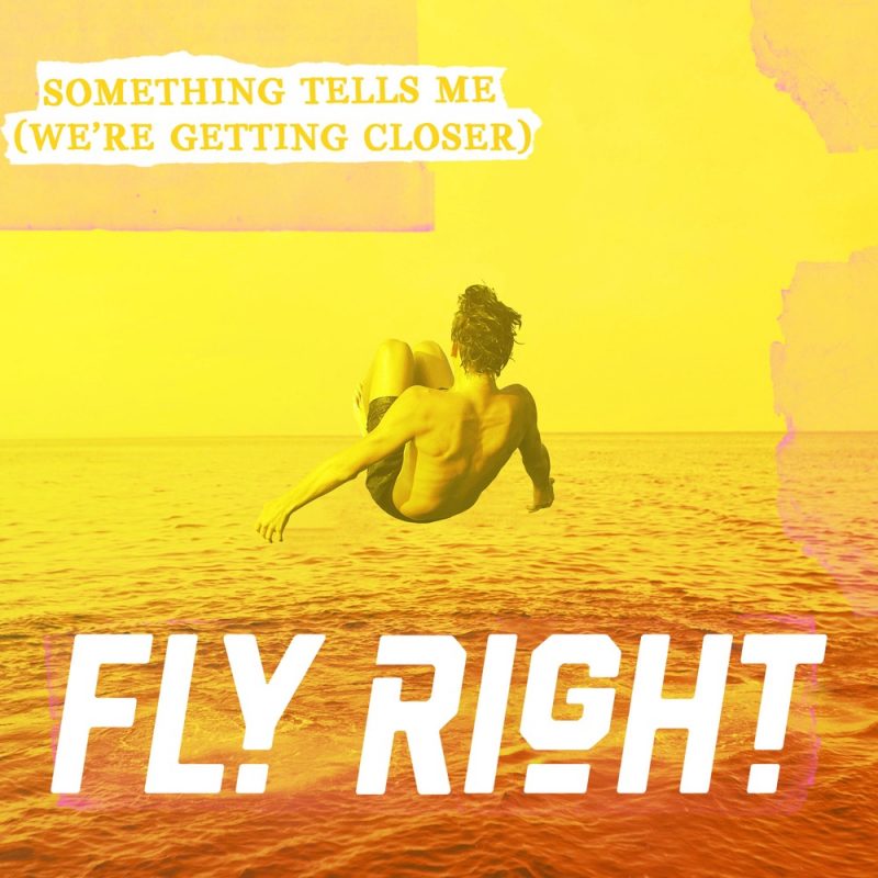 Fly Right enflamme les cœurs avec “Something Tells Me (We’re Getting Closer)”