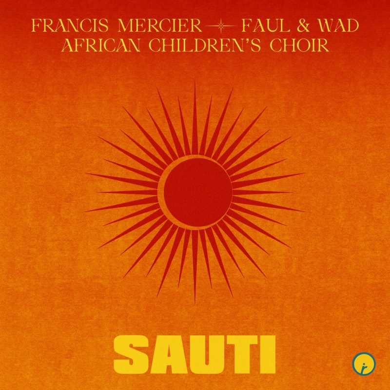 Francis Mercier, Faul & Wad et le African Children’s Choir Dévoilent ‘Sauti’ : Une Fusion Électrisante de Cultures et de Sons