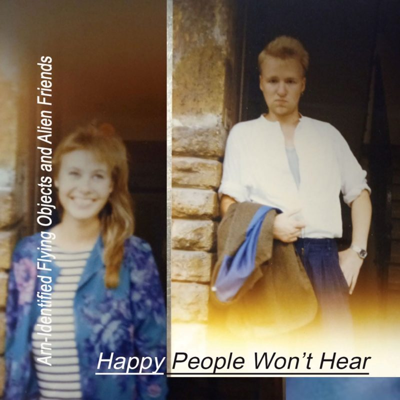 Arn-Identified Flying Objects et Alien Friends – Une Mélancolie Cachée sous les Notes de « Happy People Won’t Hear »