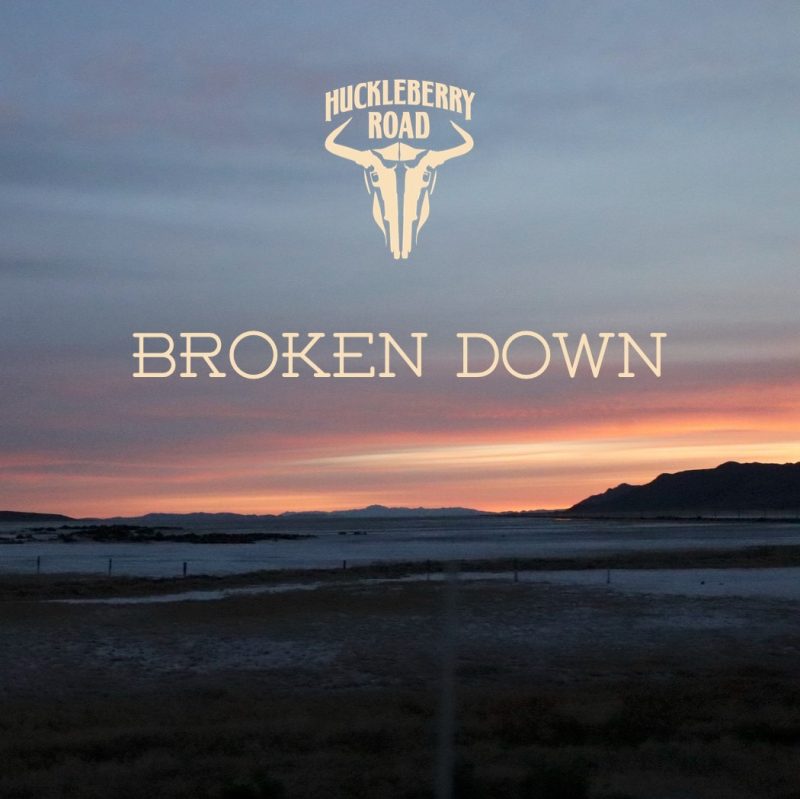 Huckleberry Road frappe fort avec « Broken Down »