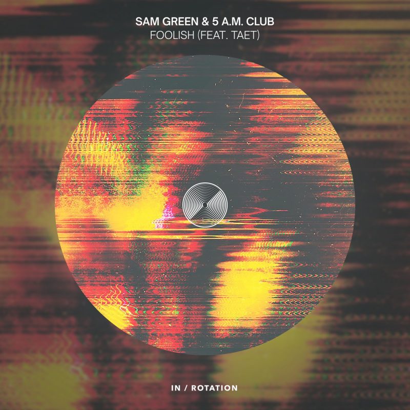 « Foolish » – La Nouvelle Collaboration Envoûtante de Sam Green et 5 A.M. CLUB avec TAET