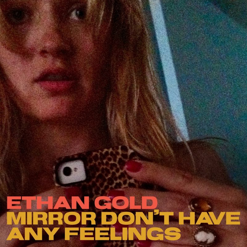 Ethan Gold – « Mirror Don’t Have Any Feelings » : une ballade poignante entre amour et regret