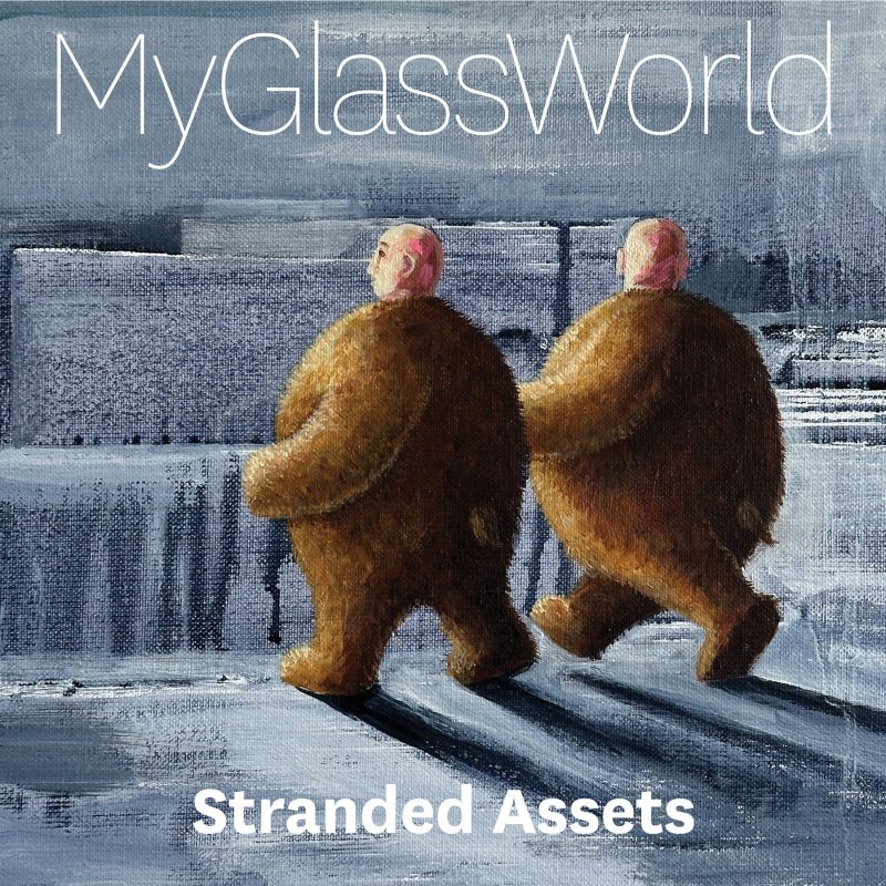 My Glass World – Stranded Assets : chronique d’un monde en déséquilibre