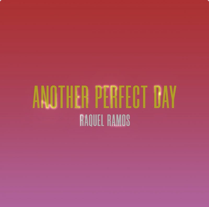 Raquel Ramos – Quand les refrains cachent les blessures : “Another Perfect Day”