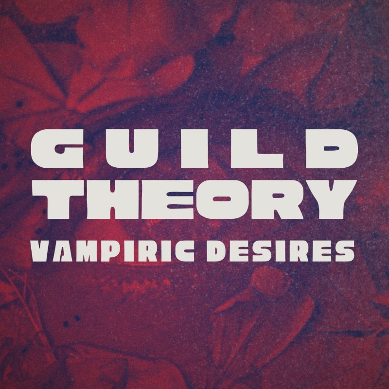 Guild Theory et le charme obscur de « Vampiric Desires »