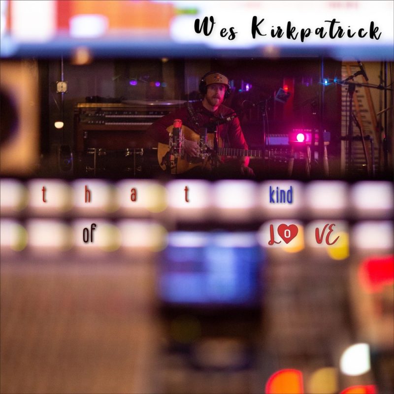 Wes Kirkpatrick : la clarté retrouvée avec “That Kind of Love”