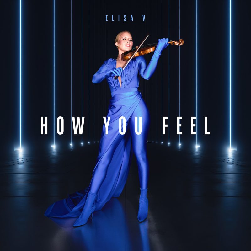 Elisa V : « How You Feel » – Quand le violon se libère sur la piste de danse