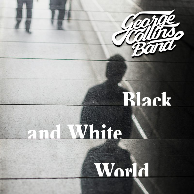 George Collins Band avec « Black and White World » – Quand les nuances prennent le dessus