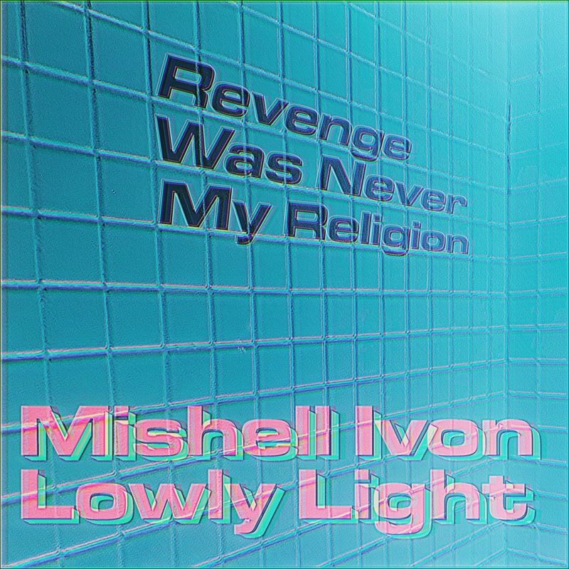 Mishell Ivon & Lowly Light : la grâce après la tempête avec “Revenge Was Never My Religion