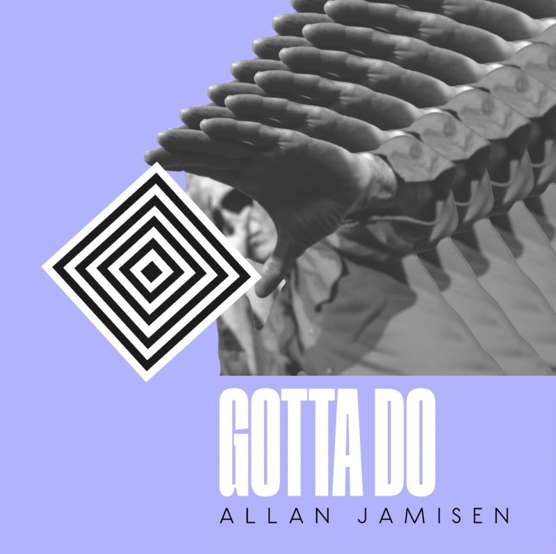Allan Jamisen – “Gotta Do” : danser pour ne pas sombrer