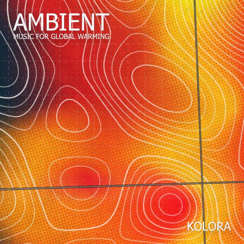 KOLORA — « Ambient Music For Global Warming » : quand l’ambient s’allume face au climat