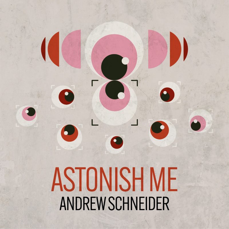 Andrew Schneider : « Astonish Me », entre grandeur prog et élégance lounge