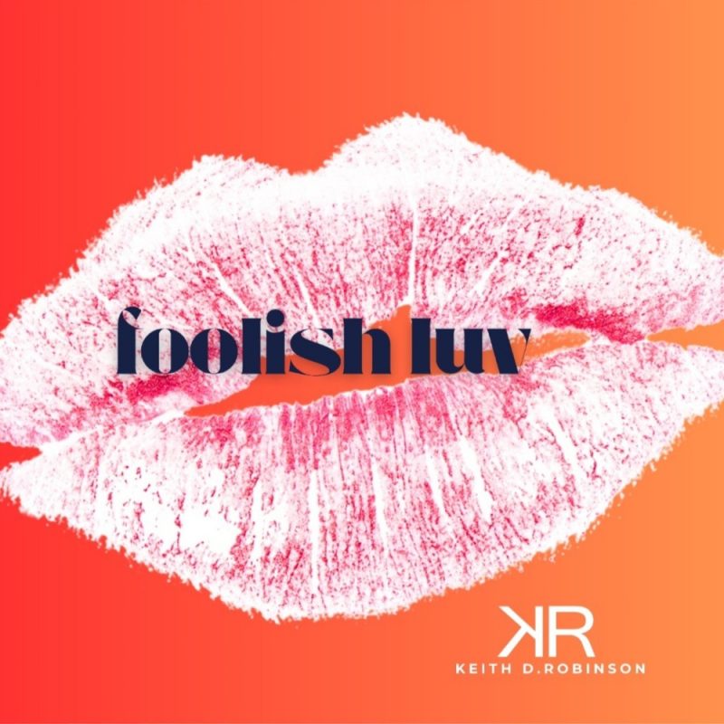 Keith Robinson met en musique l’amour irrationnel avec “Foolish Luv”