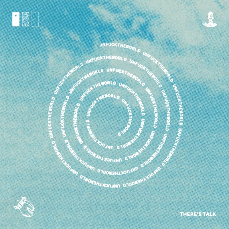 There’s Talk réinvente « Unfucktheworld » dans une rêverie suspendue