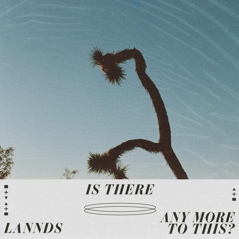 LANNDS, entre rêve et questionnement — “Is There Any More to This?”