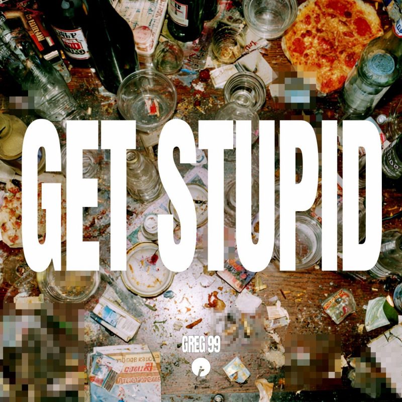 GREG 99 : L’instinct pur au service du dancefloor avec « Get Stupid »