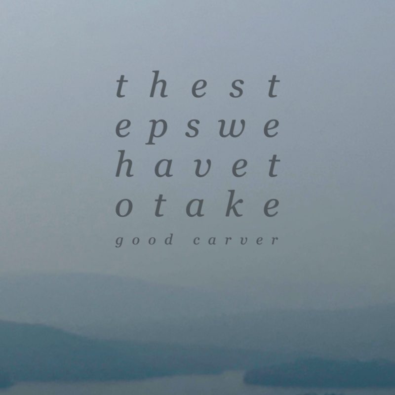 La marche nécessaire de Good Carver avec son album « The Steps We Have to Take « 