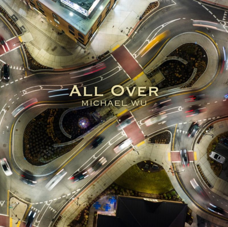 Michael Wu et « All Over » : Le vacarme du monde sous le jingle des guitares