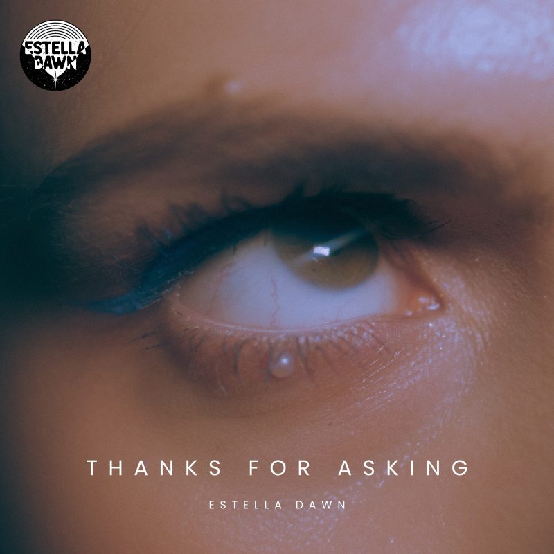 Estella Dawn et l&rsquo;ironie du deuil amoureux avec « Thanks For Asking »