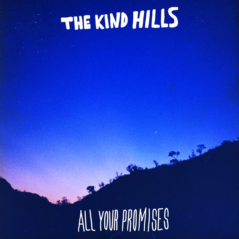 The Kind Hills : L’échappée belle de « All Your Promises »
