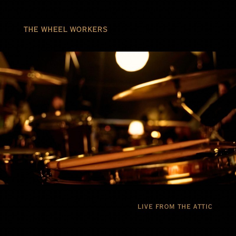 The Wheel Workers au sommet de leur art avec « Live from the Attic »