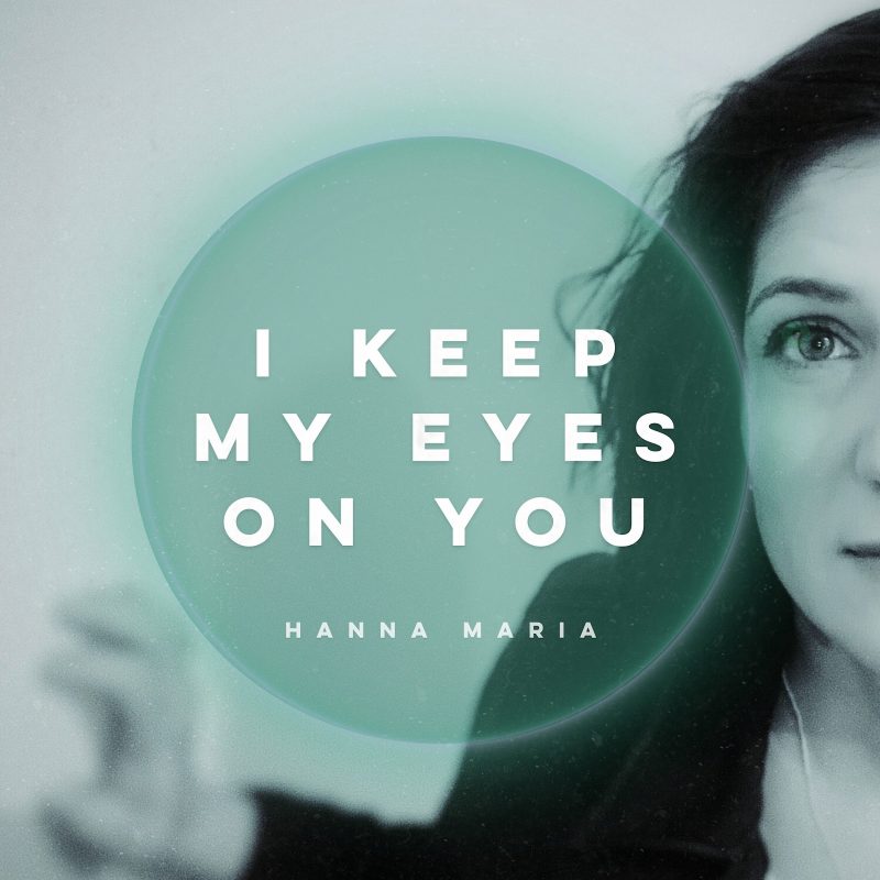 Hanna Maria : L’Art de la Constance dans le tumulte avec « I Keep My Eyes On You « 