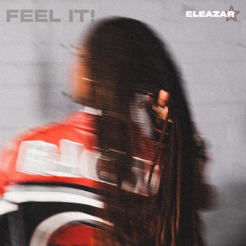 Eleazar : « Feel It! », l’art de l’affirmation retrouvée