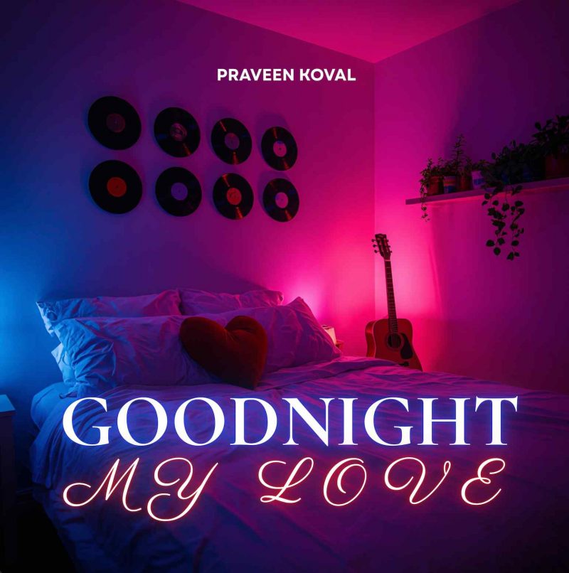 L’éclosion intime de Praveen Koval avec sa nouvelle chanson « Goodnight My Love »