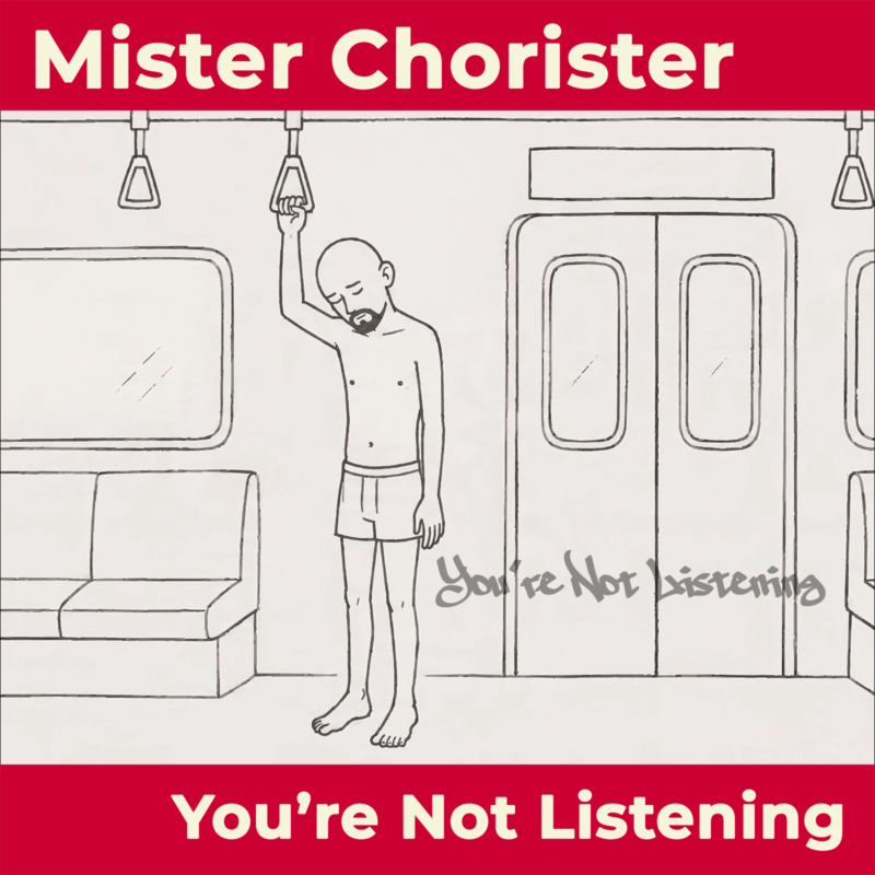 Mister Chorister : le cri intérieur de « You’re Not Listening »