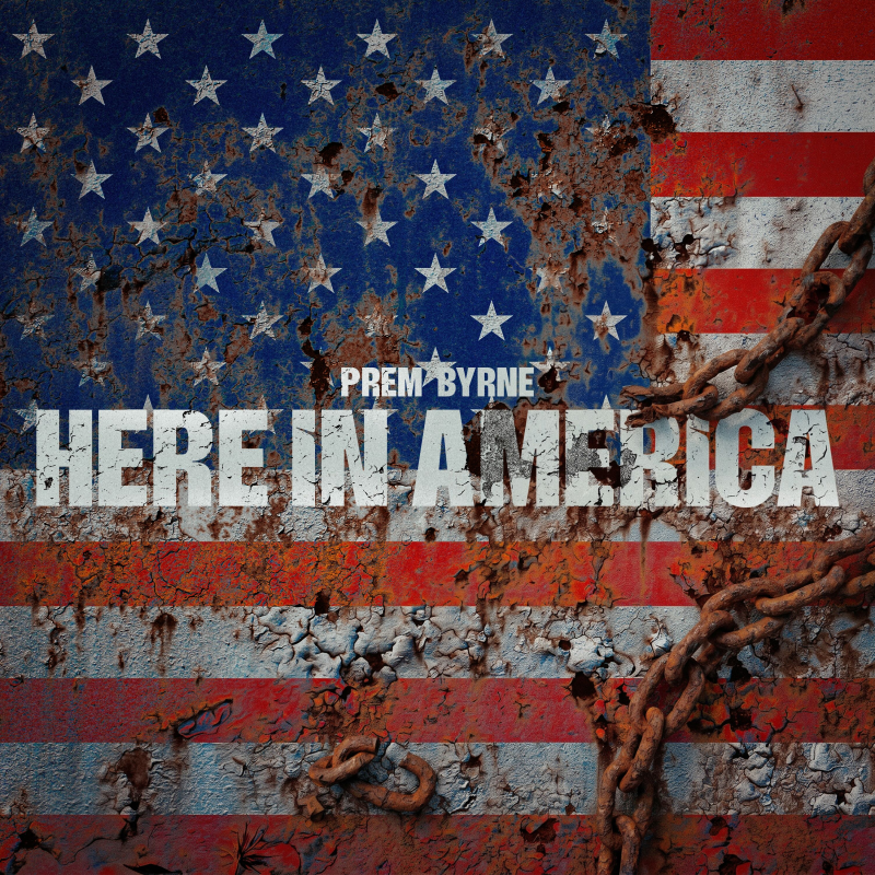 Le cri de conscience de Prem Byrne avec une belle pause musicale intitulée « Here In America »